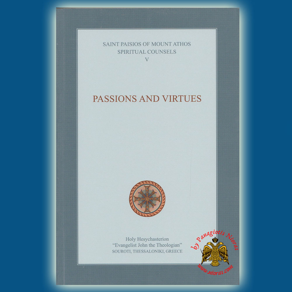 Elder Paisios of Mount Athos Spiritual Counsels V: Passions and Virtues